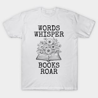 Words Whisper Books Roar T-Shirt